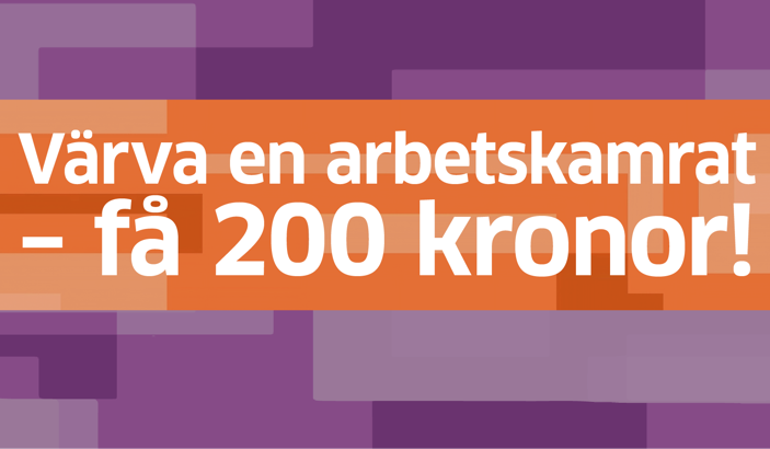 Grafik med texten Värva en arbetskamrat - få 200 kronor