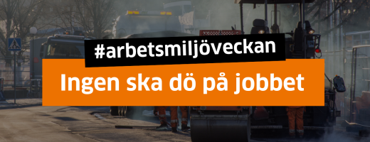 Vägarbetsplats och texten "#arbetsmiljöveckan. Ingen ska dö på jobbet"